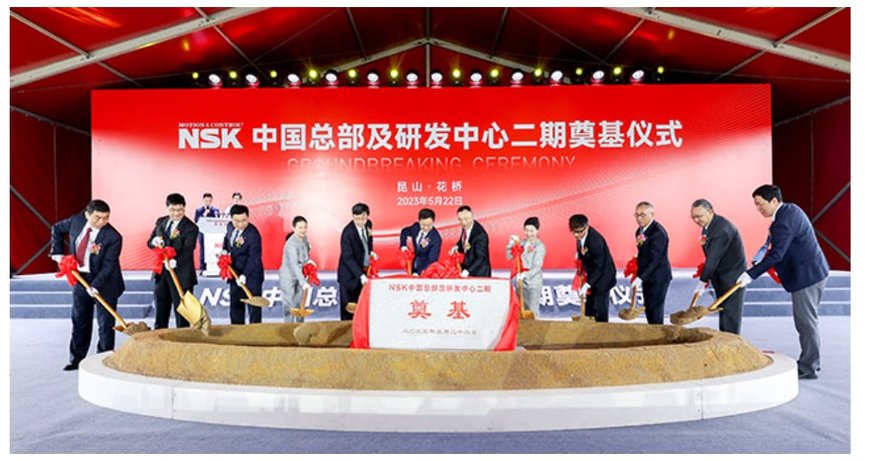 NSK Çin'deki Ar-Ge merkezini ve genel müdürlüğünü genişletiyor 